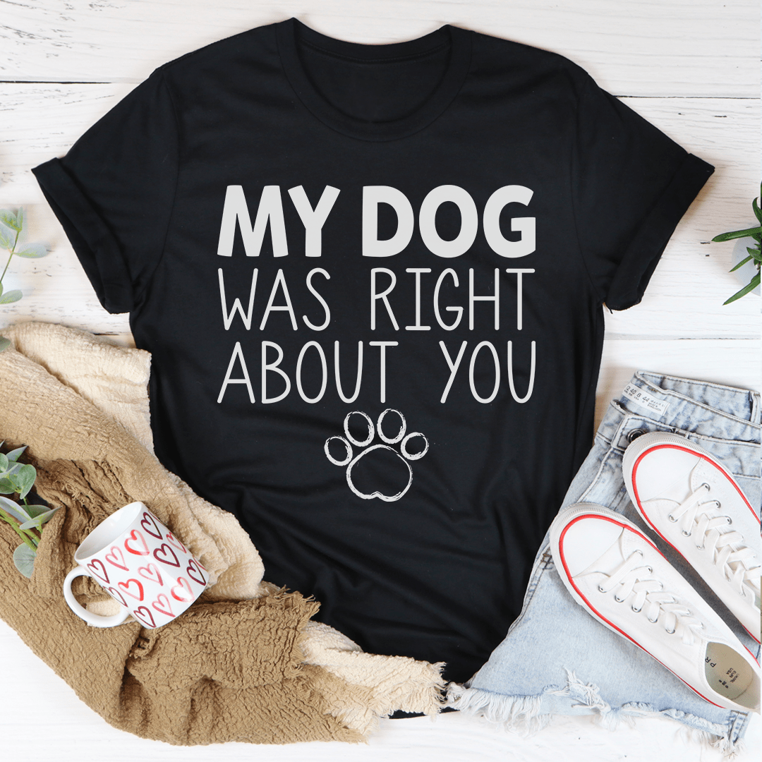 My Dog Was Right About You Tee-2