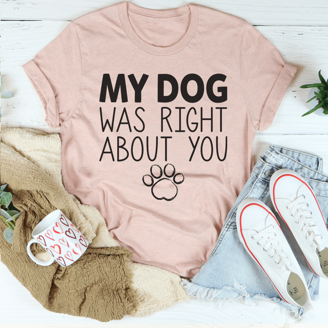 My Dog Was Right About You Tee-3